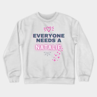 Natalie Name Design Everyone Needs A Natalie Crewneck Sweatshirt